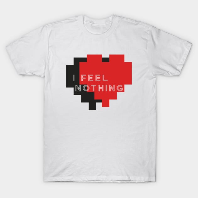 I Feel Nothing - a black and red digital love T-Shirt by ActivLife